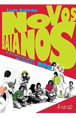 Novos Baianos - A Historia Do Grupo Que Mudou a Mpb