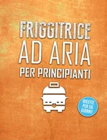 Friggitrice ad aria per principianti