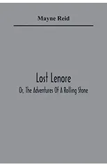 Lost Lenore; Or, The Adventures Of A Rolling Stone