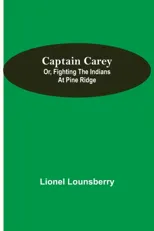 Captain Carey; or, Fighting the Indians at Pine Ridge