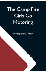 The Camp Fire Girls Go Motoring; Or, Along The Road That Leads The Way