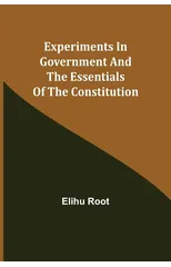 Experiments in Government and the Essentials of the Constitution