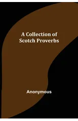 A Collection of Scotch Proverbs
