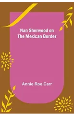 Nan Sherwood on the Mexican Border