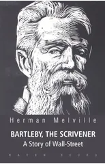 BARTLEBY, THE SCRIVENER A Story of Wall-Street