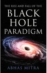 The Rise and Fall of the Black Hole Paradigm