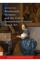 Rembrandt, Vermeer, and the Gift in Seventeenth-Century Dutch Art