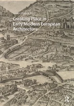 Creating Place in Early Modern European Architecture