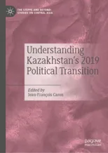 Understanding Kazakhstan's 2019 Political Transition (2021)