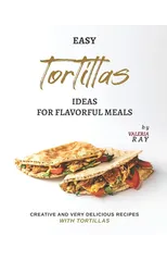 Easy Tortillas Ideas for Flavorful Meals