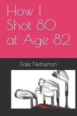 How I Shot 80 at Age 82