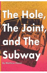 The Hole, The Joint, and The Subway