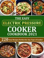The Easy Electric Pressure Cooker Cookbook 2021