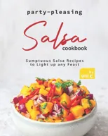 Party-Pleasing Salsa Cookbook