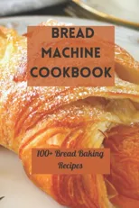 Bread Machine Cookbook