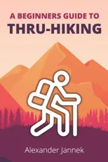 A Beginners Guide to Thru-Hiking