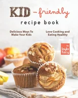 Kid-Friendly Recipe Cookbook