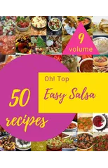 Oh! Top 50 Easy Salsa Recipes Volume 9