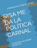 Risa Me Da La Politica Carnal