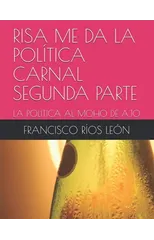 Risa Me Da La Politica Carnal Segunda Parte