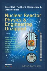 Essential (Further) Elementary & Intermediate Nuclear Reactor Physics & Engineering Unzipped
