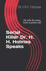 Serial Killer Dr. H. H. Holmes Speaks