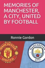 Memories of Manchester, a City, United by Football