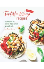 Versatile Tortilla Wrap Recipes