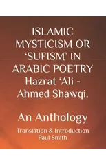 ISLAMIC MYSTICISM OR 'SUFISM' IN ARABIC POETRY Hazrat 'Ali - Ahmed Shawqi.
