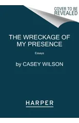 The Wreckage of My Presence
