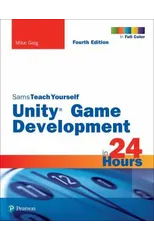 Unity Game Development in 24 Hours, Sams Teach Yourself