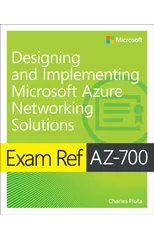 Exam Ref AZ-700 Designing and Implementing Microsoft Azure Networking Solutions