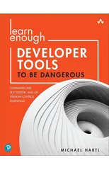 Learn Enough Developer Tools to Be Dangerous