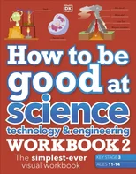 How to be Good at Science, Technology & Engineering Workbook 2, Ages 11-14 (Key Stage 3)