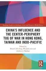 China’s Influence and the Center-periphery Tug of War in Hong Kong, Taiwan and Indo-Pacific