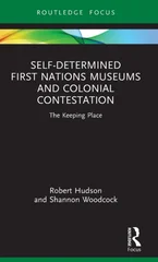 Self-Determined First Nations Museums and Colonial Contestation