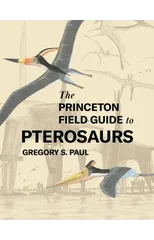 The Princeton Field Guide to Pterosaurs