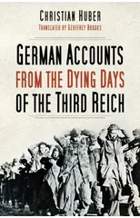 German Accounts from the Dying Days of the Third Reich