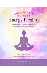 The Ultimate Guide to Energy Healing