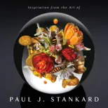 Inspiration from the Art of Paul J. Stankard