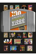 The 100 Greatest Console Video Games