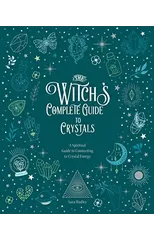 The Witch's Complete Guide to Crystals