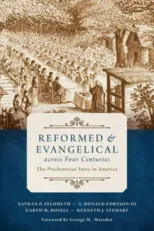 Reformed and Evangelical Across Four Centuries