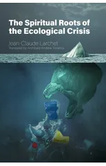 The Spiritual Roots of the Ecological Crisis