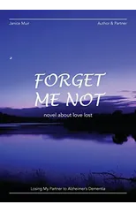 Forget Me Not - Losing My Partner To Alzheimers Dementia - Novel About Love Lost