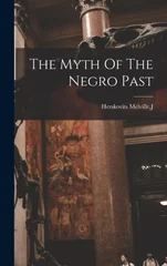 The Myth Of The Negro Past