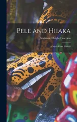 Pele and Hiiaka; A Myth From Hawaii