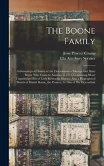 The Boone Family; a Genealogical History of the Descendants of George and Mary Boone who Came to America in 1717; Containing Many Unpublished Bits of Early Kentucky History, Also a Biographical Sketch