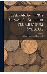 Tesserarum Urbis Romae Et Suburbi Plumbearum Sylloge