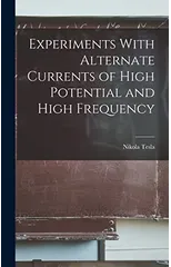 Experiments With Alternate Currents of High Potential and High Frequency